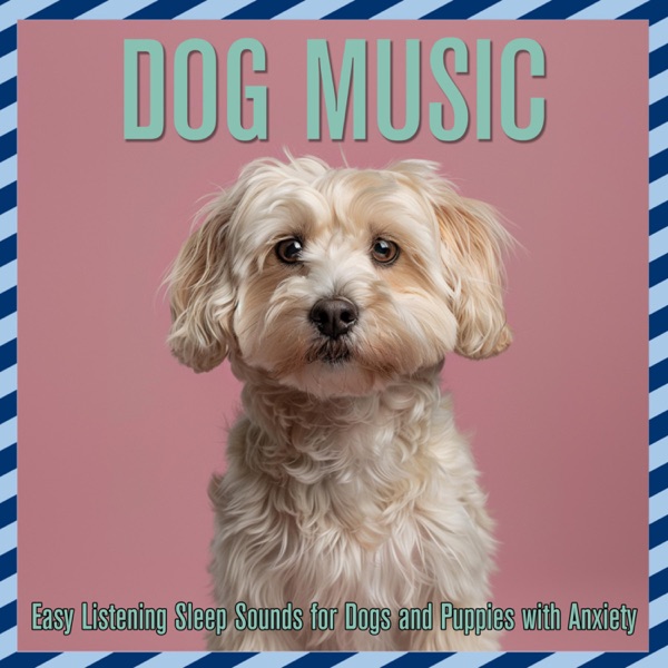 Dog Music (Easy Listening Sleep Sounds for Dogs and Puppies with Anxiety)