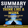Summary and Analysis of Think Like a Monk: Train Your Mind for Peace and Purpose Every Day by Jay Shetty: Book Tigers Self Help and Success Summaries (Unabridged) - Book Tigers