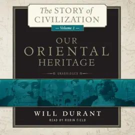 Our Oriental Heritage (The Story of Civilization)