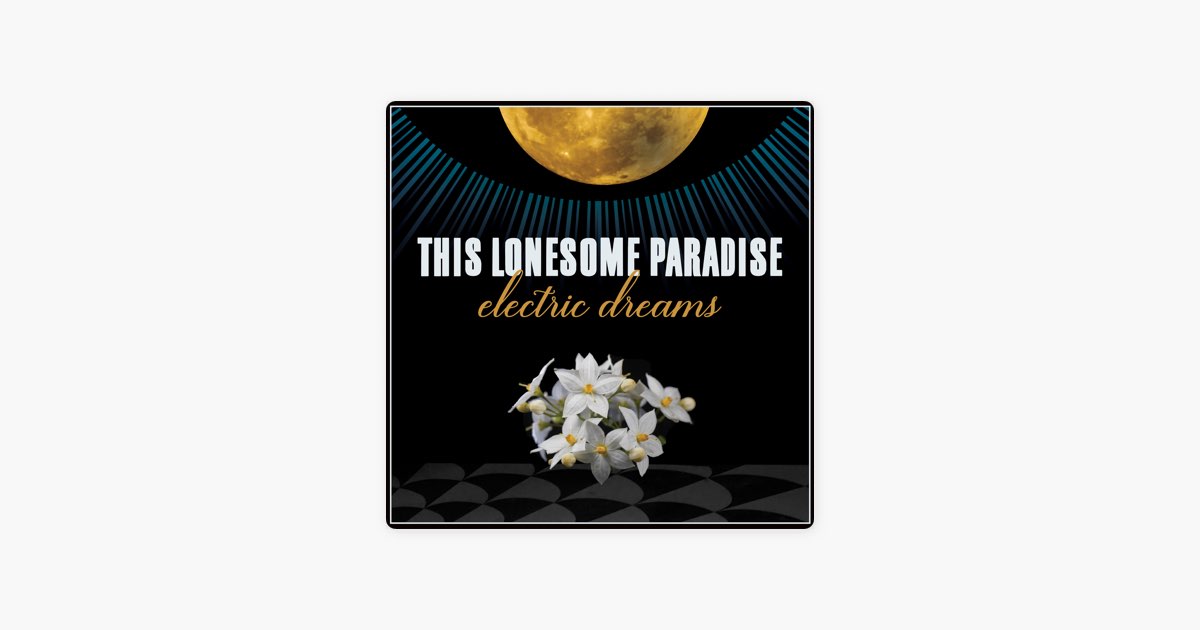 Electric Dreams  This Lonesome Paradise