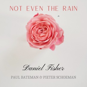 Not Even the Rain (feat. Paul Bateman & Pieter Schoeman)
