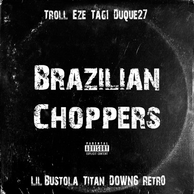 Brazilian Choppers (feat. DOWN6, Titan, Eze, Duque27, Tåg1 & Lil Bustola) - Single