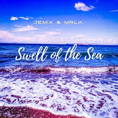 Swell of the Sea (feat. MRLK) - Single