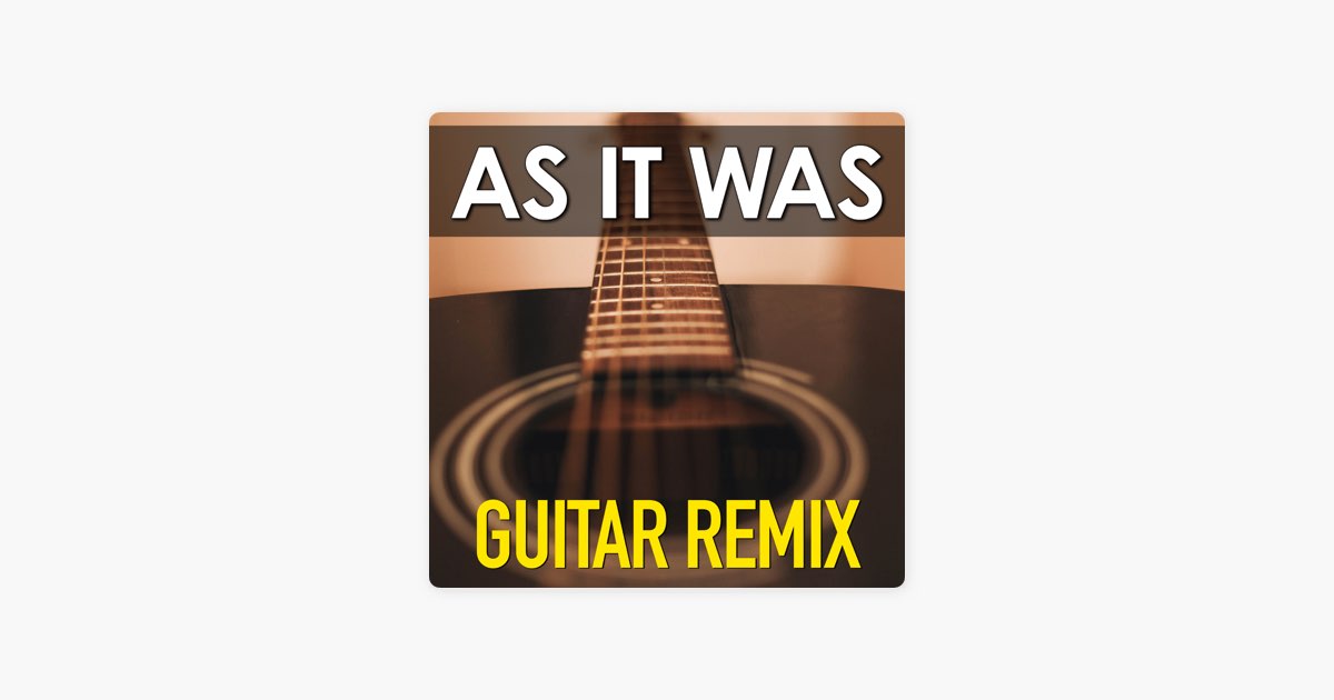 As It Was (Guitar Remix) by The Acoustic Guitar Force — Song on Apple Music