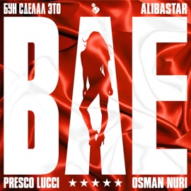 Bae Бун сделал это, PRESCO LUCCI, Alibastar & Osman Nuri