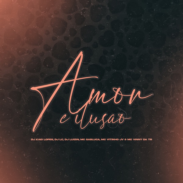 Amor É Ilusão (feat. MC Vitinho Jv, Mc Vinny da TR & Mc Gabluca)