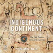 Indigenous Continent : The Epic Contest for North America - Pekka Hämäläinen Cover Art