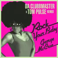 Rock Your Baby (Da Clubbmaster X Tom Pulse Disco Edit)
