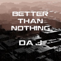 Better Than Nothing - Single - Da J