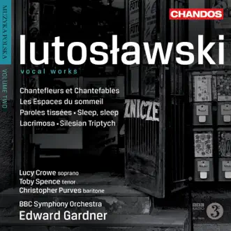 Lutoslawski: Works for Voice and Orchestra by Edward Gardner, BBC Symphony Orchestra, Lucy Crowe, Toby Spence & Christopher Purves album reviews, ratings, credits