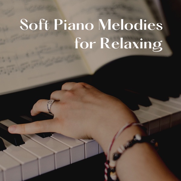 Soft Piano Melodies for Relaxing