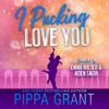 I Pucking Love You (Unabridged) - Pippa Grant