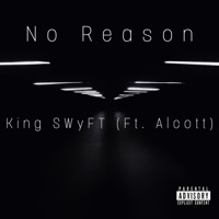 No Reason (feat. Alcott) - Single - King Swyft