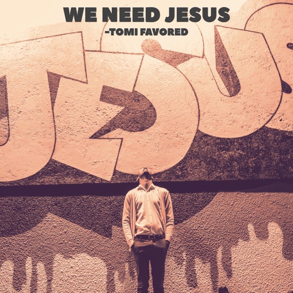 We Need Jesus