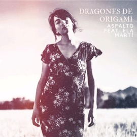 Dragones de Origami (feat. Ela Martí & André Mendoza) Asfalto