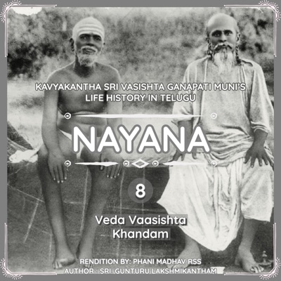 NAYANA 8. Veda Vasishta Khandam (Life of Kavyakantha Sri. Vasishta Ganapati Muni)