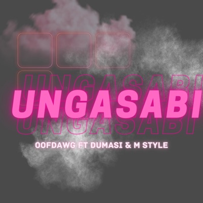 Ungasabi (feat. Dumasi & M Style Music) - Single