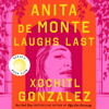 Anita de Monte Laughs Last - Xochitl Gonzalez