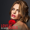 Love and Roses - DJ AURM