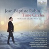 Jean Deroyer Crop Circles for Orchestra Jean-Baptiste Robin: Time Circles, Orchestral & Chamber Music