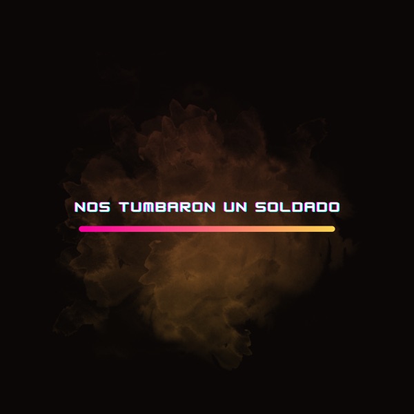 Nos Tumbaron un Soldado