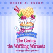 The Case of the Waffling Warrants: A Gossip Cozy Mystery, Book 1 (Unabridged) - Rosie A. Point