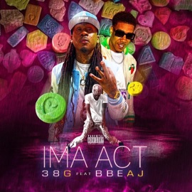 IM ACT (feat. BBE AJ) 38 G