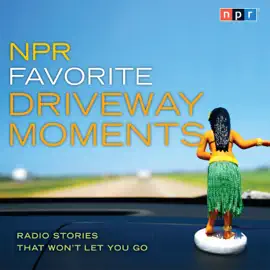 NPR Favorite Driveway Moments : Radio Stories That Won't Let You Go