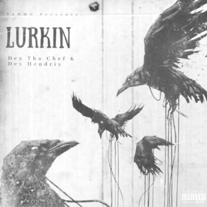 Lurkin (feat. Dex Tha Chef)