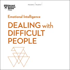 Dealing with Difficult People (HBR Emotional Intelligence)