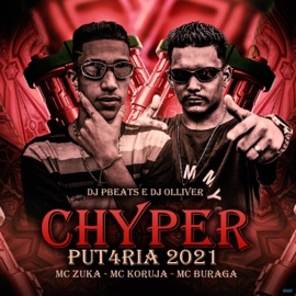 Chyper Put4ria 2021 (feat. MC Zuka, Mc Koruja, MC Buraga) Dj Olliver & DJ PBeats