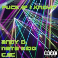 F**k If I Know (feat. Nate Kidd & C.MC) - Single - Andy D.