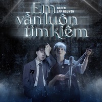 Em Vẫn Luôn Tìm Kiếm - Single - Green & Lập Nguyên