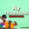 Ay Trabalha (Remix Funk) - Single