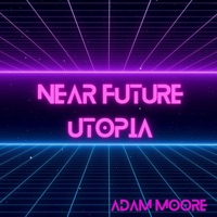 Near Future Utopia - EP - Adam Moore