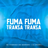 Fuma Fuma Transa Transa - Single - DJ SPOOKE, MC Vitorioso & Mc Magrinho