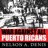 War Against All Puerto Ricans - Nelson A Denis