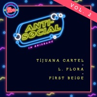 Anti-Social in Brisbane, Vol. 2 (Live) - Single - Tijuana Cartel, L. Flora & First Beige