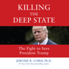 Killing the Deep State - Jerome R. Corsi, Ph.D.