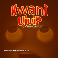 Kwani Ujui ? - Single - Suma Mnazaleti