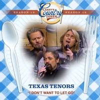 I Don't Want To Let Go (Larry's Country Diner Season 18) - Single - The Texas Tenors