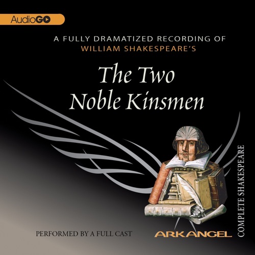 The Two Noble Kinsmen (The Arkangel Shakespeare Collection) cover