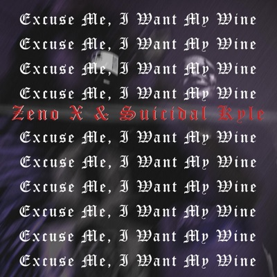 Excuse Me, I Want My Wine (feat. Zenø X) - Single