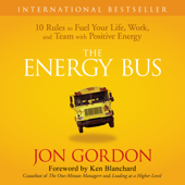 The Energy Bus : 10 Rules to Fuel Your Life, Work, and Team with Positive Energy - Jon Gordon Cover Art