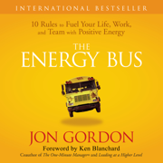 audiobook The Energy Bus : 10 Rules to Fuel Your Life, Work, and Team with Positive Energy