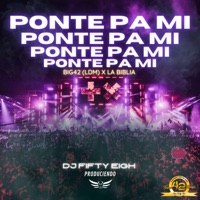 Ponte Pa Mi (feat. La Biblia, (Dj Fifty Eigh) - Single - BIG42