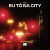 Eu tô na city - Single