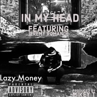 In My Head (feat. Jeremy Romance) - Single - Lazy Money