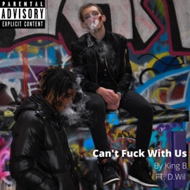 Can't F**k With Us (feat. D.Wil) King B