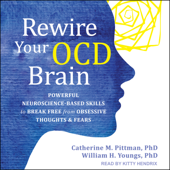 Rewire Your OCD Brain : Powerful Neuroscience-Based Skills to Break Free from Obsessive Thoughts and Fears - Catherine M. Pittman, PhD Cover Art